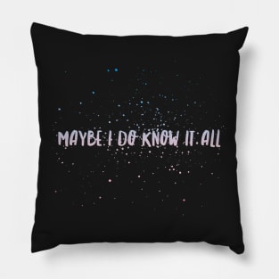 Maybe I do know it all Pillow