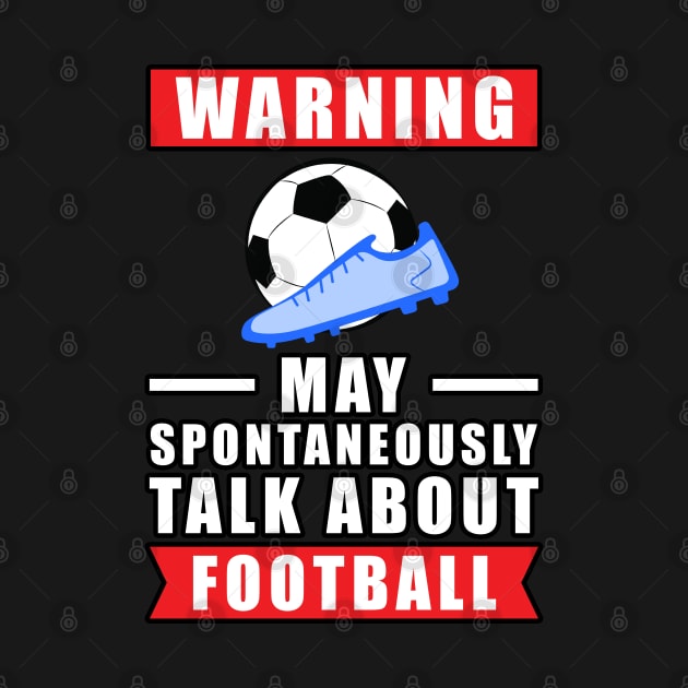 Warning May Spontaneously Talk About Football / Soccer by DesignWood-Sport