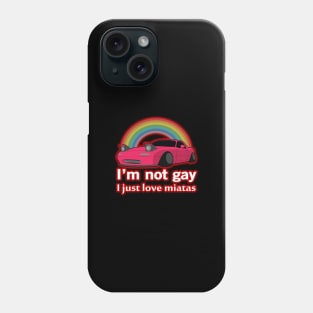 I'm not gay I just love my Miata Phone Case