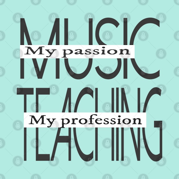 Music My Passion Teaching My Profession by musicanytime