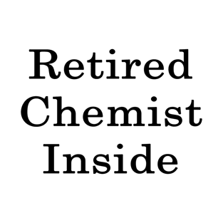 Retired Chemist Inside T-Shirt