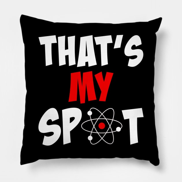 Funny That's My Spot Big Bang Humor Unisex Tee, Cool Theory Universe Christmas Gift Pillow by Printofi.com