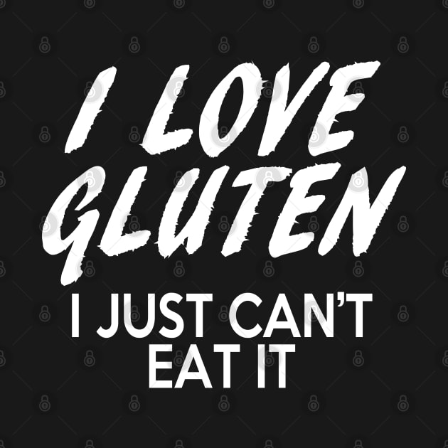 Gluten Free quote - I love Gluten I just can't eat it by TMBTM