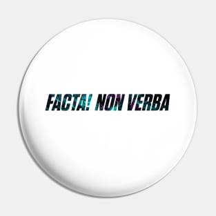 Facta! Non Verba - Deeds! Not Words Pin