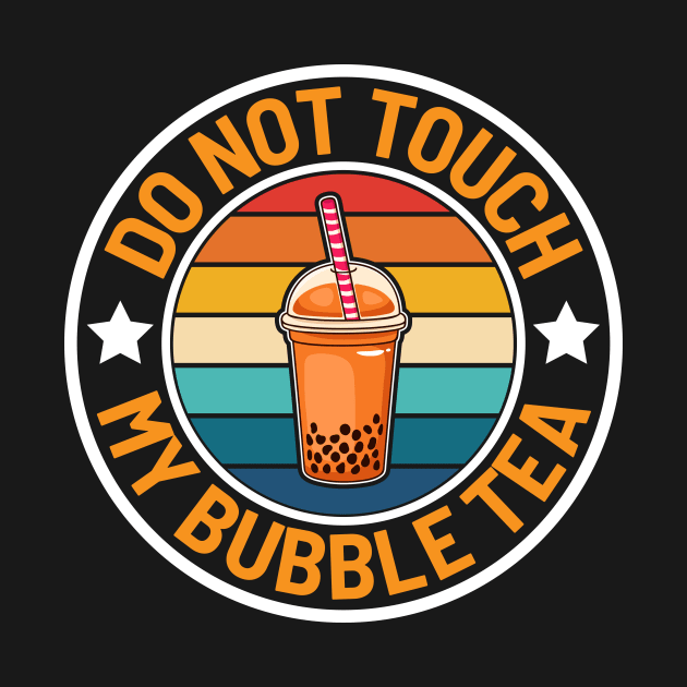 Do Not Touch My Bubble Tea I Boba by Shirtjaeger