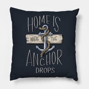 Home Is Where The Anchor Drops Pillow