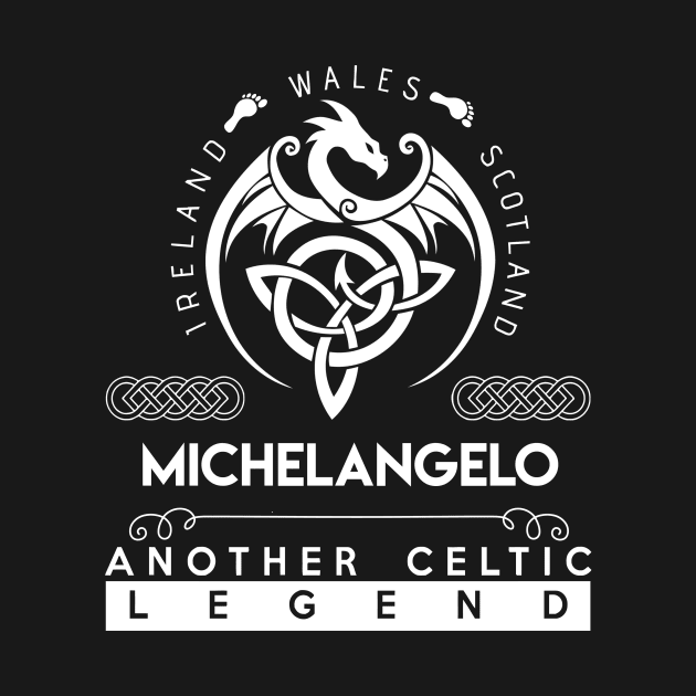 Michelangelo Name T Shirt - Another Celtic Legend Michelangelo Dragon Gift Item by harpermargy8920