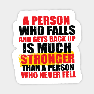 A Person Who Falls And Gets Back Up Is Much Stronger Than A Person Who Never Fell Magnet