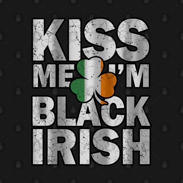 Kiss me i'm black irish st Patrick's day by snnt