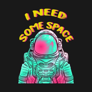 I Need Some Space T-Shirt