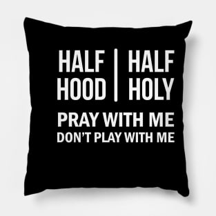 Half Hood Half Holy - Pray With Me Don't Play With Me Pillow