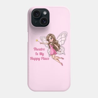 Theater Is My Happy Place Fairy Phone Case