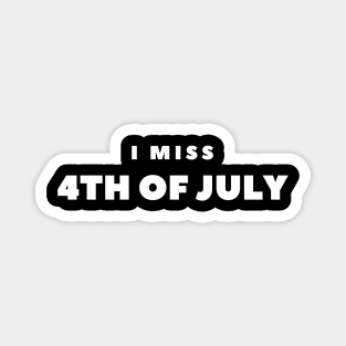 I MISS 4TH of JULY Magnet