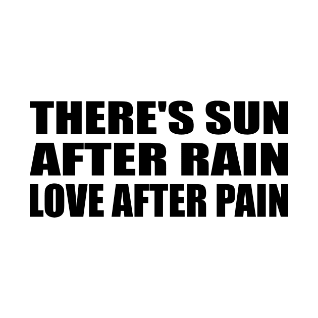 There's sun after rain love after pain by BL4CK&WH1TE 