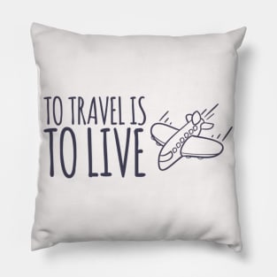 To travel is to live Pillow