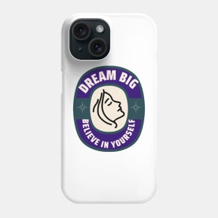 dream big. believe in yourself Phone Case