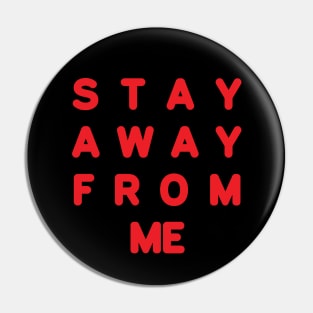 Stay away from me in the school Pin