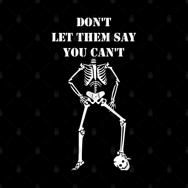 Dont Let Them Say You Cant halloween costumes skull funny gift by K0tK0tu