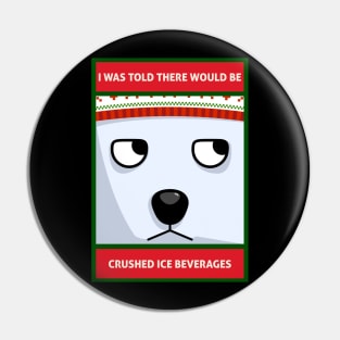 I Was Told There Would Be Crushed Ice Beverages Christmas Polar Bear Pin