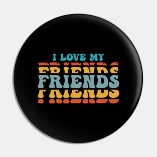 i love my friends Pin