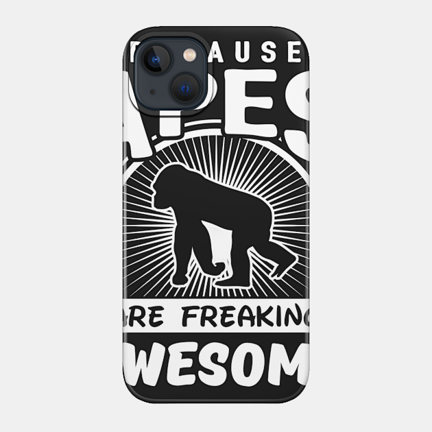 Because Apes Are Freaking Awesome - Apes - Phone Case