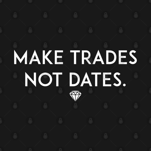 Make Trades Not Dates by Fractal Clothing