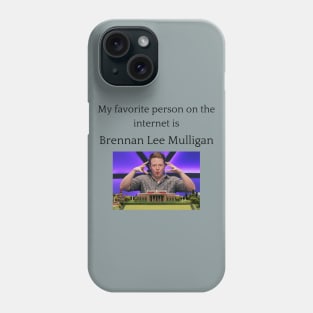 My Favorite Person On The Internet Is Brennan Lee Mulligan Phone Case