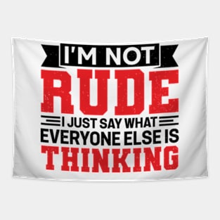 I'm Not Rude I Just Say What Everyone Else Is Thinking Tapestry