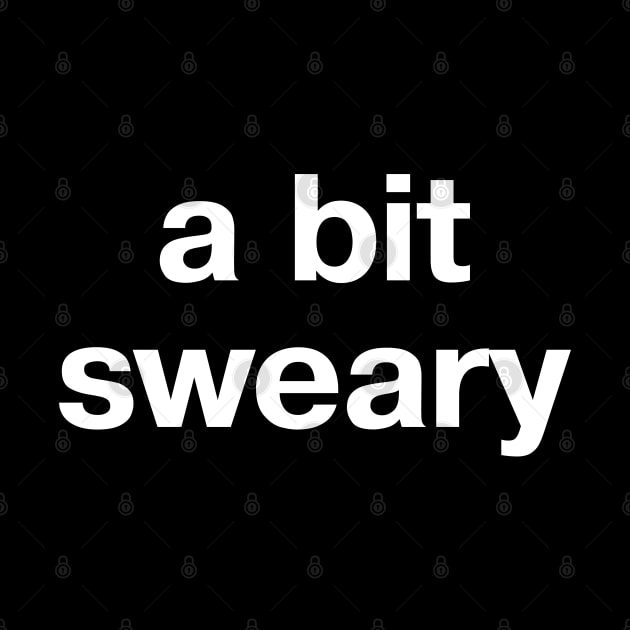 "a bit sweary" in plain white letters - because profanity is the way by TheBestWords