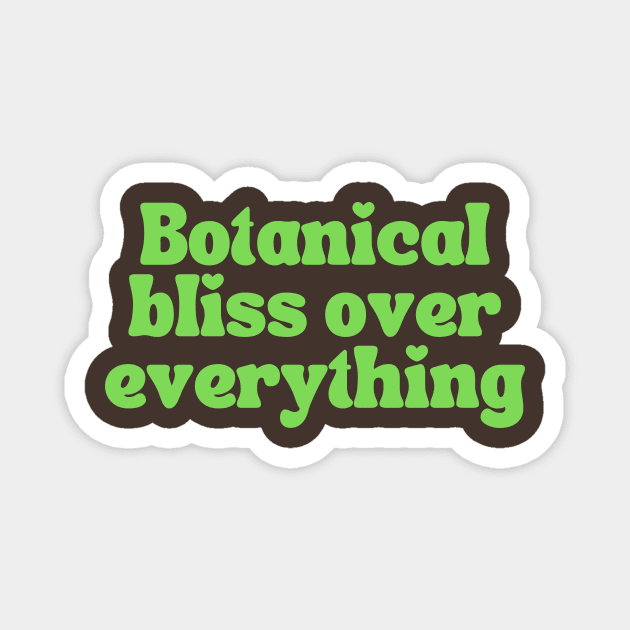 Botanical Bliss Over Everything Magnet by thedesignleague