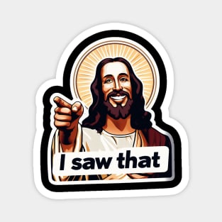 I SAW THAT Jesus meme WWJD Magnet