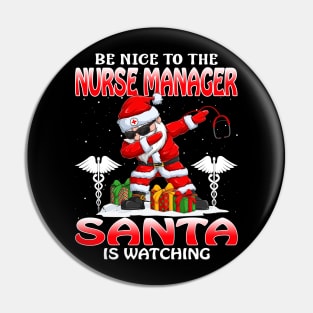 Be Nice To The Nurse Manager Santa is Watching Pin