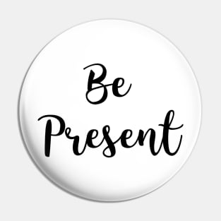 Be present Pin