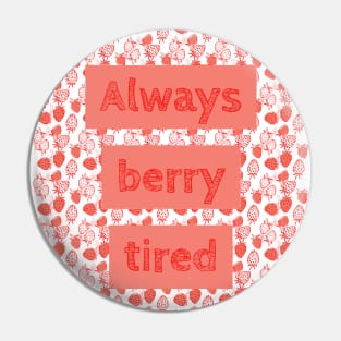 Berry Tired Funny Pin