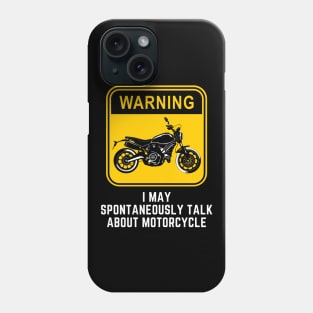 Warning May Spontaneously Start Talking About Motorcycle Phone Case