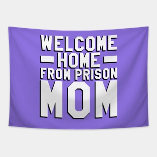 Welcome Home From Prison Mom Tapestry