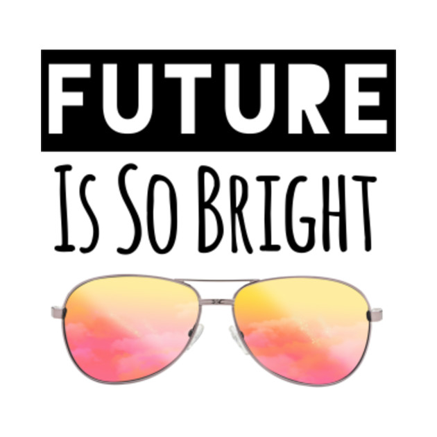 the future is bright tshirt