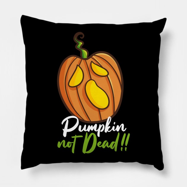 Pumpkin Not Dead !! Pillow by Jocularity Art