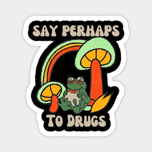 Say Perhaps To Drugs Magnet