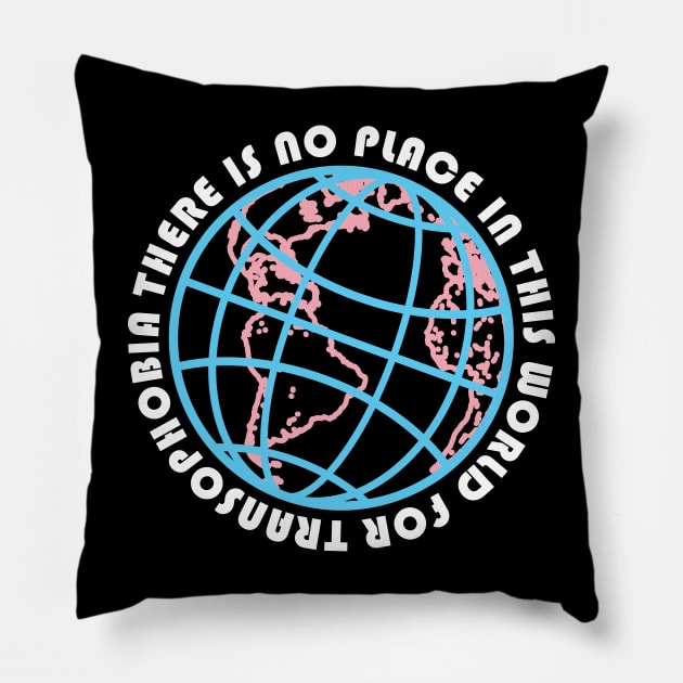 THERE IS NO PLACE IN THIS WORLD FOR TRANSPHOBIA (TRANS RIGHTS) Pillow by remerasnerds