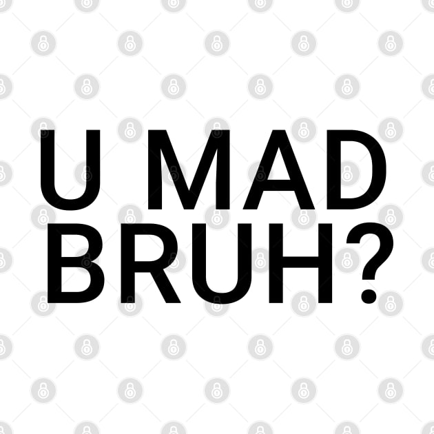 You Mad Bro, U Mad Bruh Funny Meme Design by alltheprints