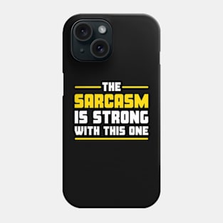 The sarcasm is strong with this one Phone Case