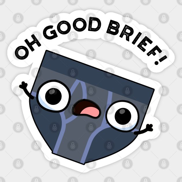 Oh Good Brief Funny Underwear Pun - Underwear Pun - Sticker | TeePublic Oh Good Brief Funny Underwear Pun - Underwear Pun - Sticker | TeePublic