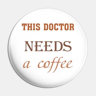 This doctor needs a coffee Pin