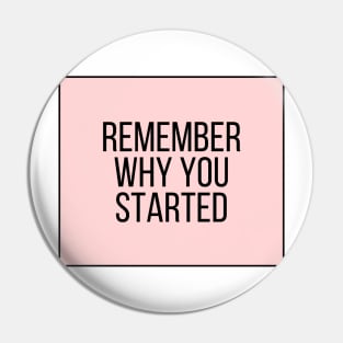 Remember Why You Started - Motivational and Inspiring Work Quotes Pin