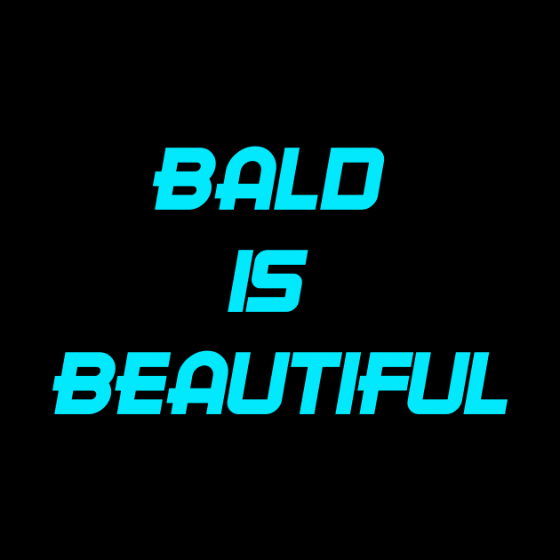 BALD IS BEAUTIFUL by GOTOCREATE