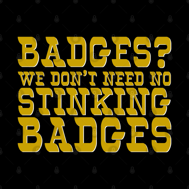 Badges? by Xanaduriffic