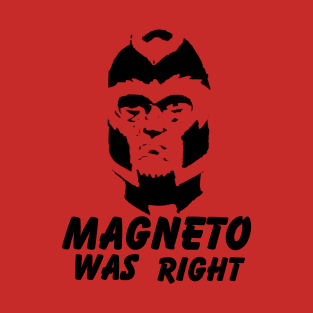 Magneto Was Right T-Shirt