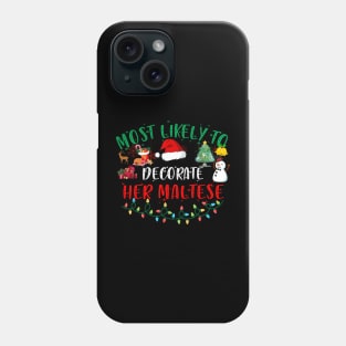 Most Likely To Decorate Her Maltese Funny Christmas Gifts Phone Case