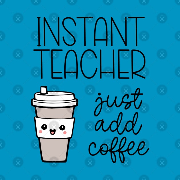 Instant Teacher - Just Add Coffee by KayBee Gift Shop